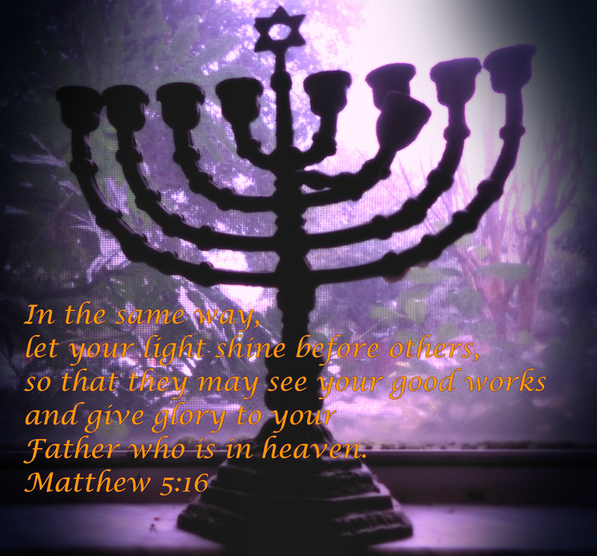 In the same way, let your light shine before others, so that they may see your good works and give glory to your Father who is in heaven. Matthew 5:16 On photo of menorah by Donna Campbell