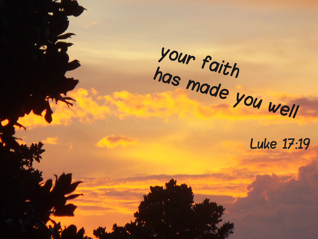 And he said to him, “Rise and go your way; your faith has made you well.” Luke 17:19