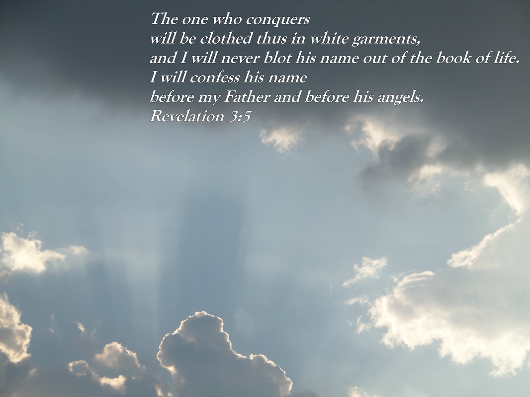 The one who conquers will be clothed thus in white garments, and I will never blot his name out of the book of life. I will confess his name before my Father and before his angels.  Revelation 3:5 on photo image of Jesus in the clouds