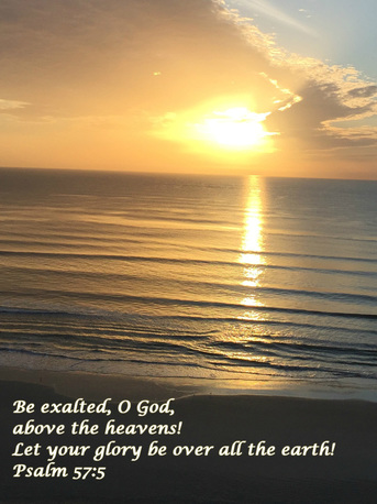 Be exalted, O God, above the heavens! Let your glory be over all the earth Psalm 57:5 This Sunrise at Daytona Beach was photographed by Denise Hogan