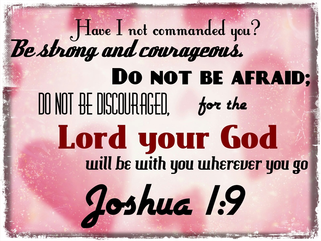 Have I not commanded you? Be strong and courageous. Do not be frightened, and do not be dismayed, for the Lord your God is with you wherever you go.” Joshua 1:9 Bible Meme of Pink Falling Hearts by Lani Campbell
