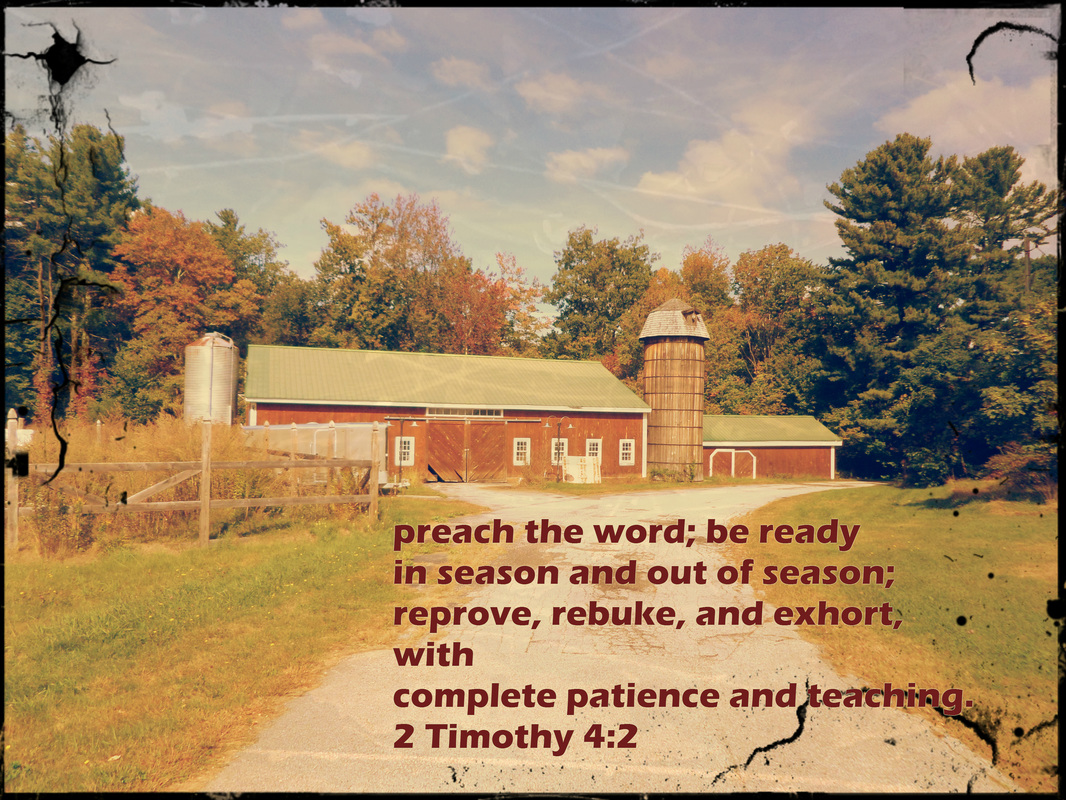 preach the word; be ready in season and out of season; reprove, rebuke, and exhort, with complete patience and teaching. 2 Timothy 4:2 on photo of Barn at Crossing Life Church Windham
