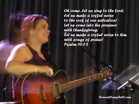 Psalm 95:1-2 This photo of Anna Bonet singing praise with voice and guitar by Donna Campbell