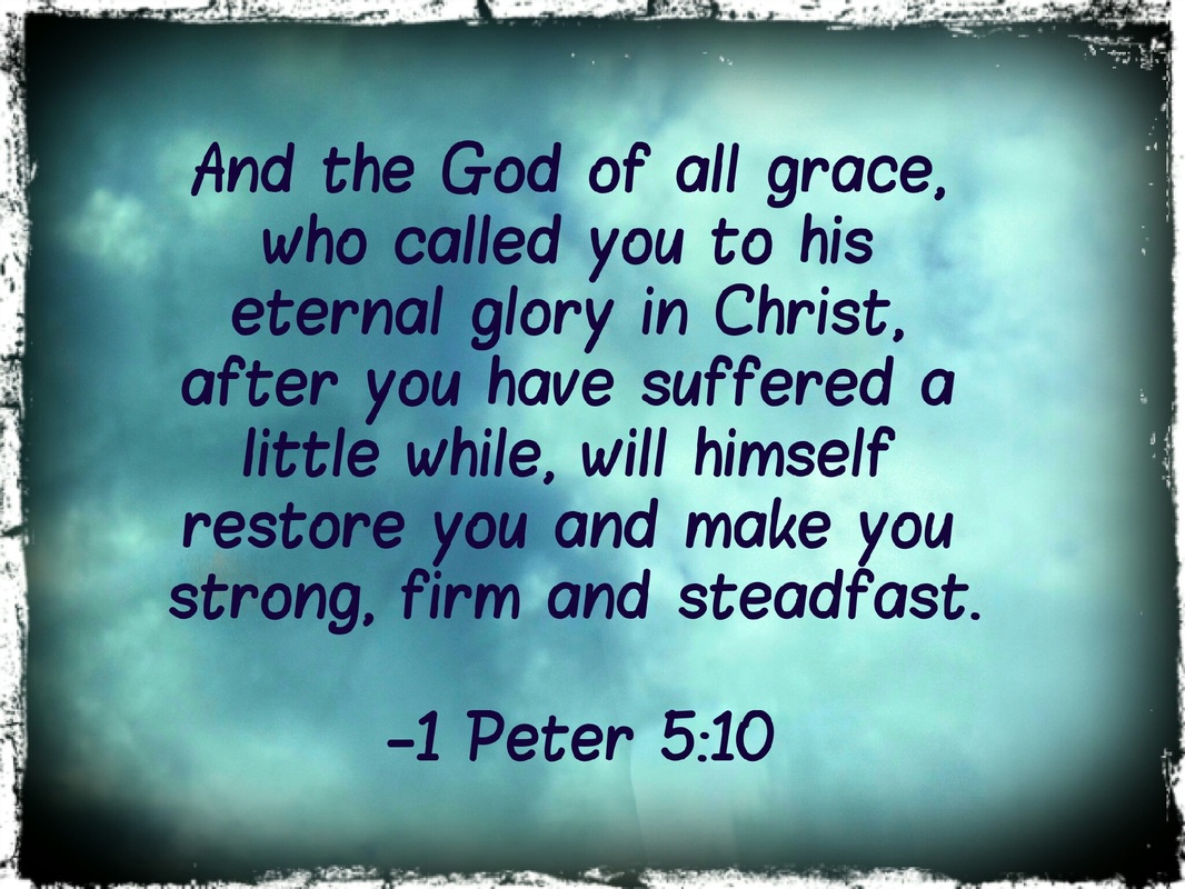 And after you have suffered a little while, the God of all grace, who has called you to his eternal glory in Christ, will himself restore, confirm, strengthen, and establish you. 1 Peter 5:10 Scripture meme by Lani Campbell