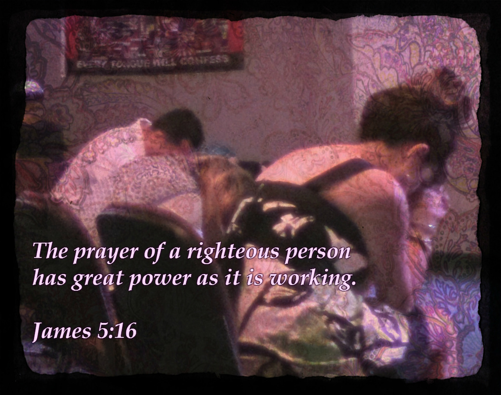 Therefore, confess your sins to one another and pray for one another, that you may be healed. The prayer of a righteous person has great power as it is working. James 5:16