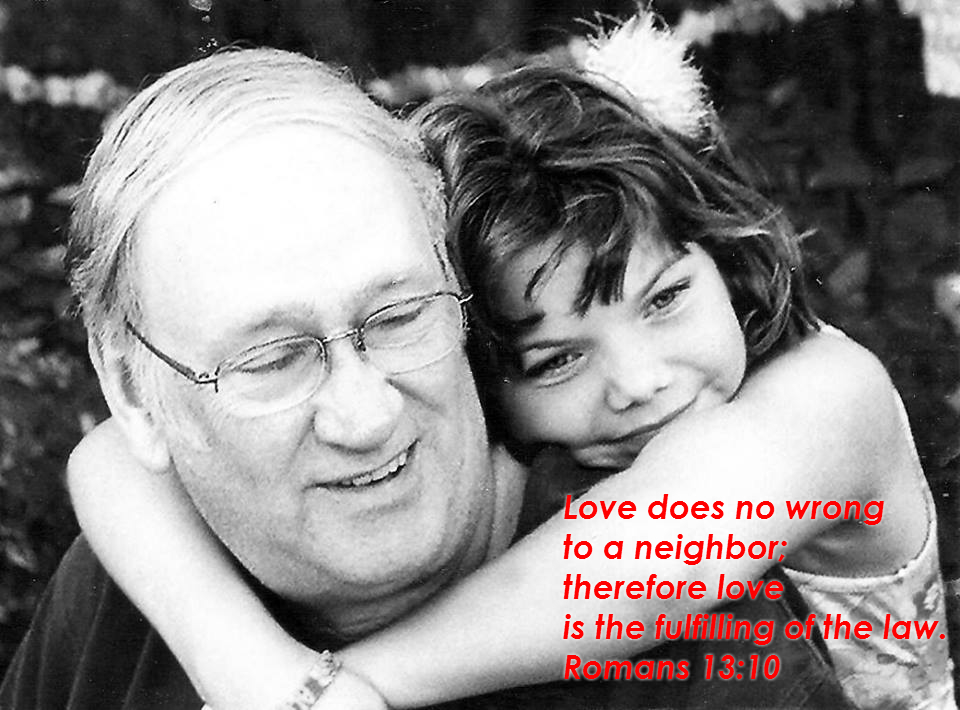 Love does no wrong to a neighbor; therefore love is the fulfilling of the law. Romans 13:10