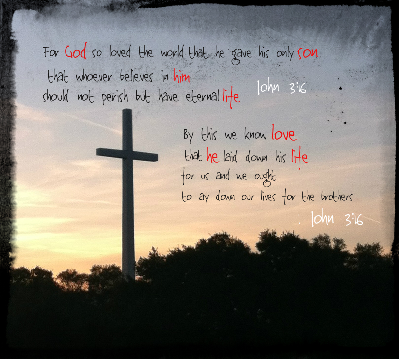 For God so loved the world, that he gave his only Son, that whoever believes in him should not perish but have eternal life. John 3:16 By this we know love, that he laid down his life for us, and we ought to lay down our lives for the brothers. 1 John 3:16 On Photo of Cross at Sunset by Donna Campbell