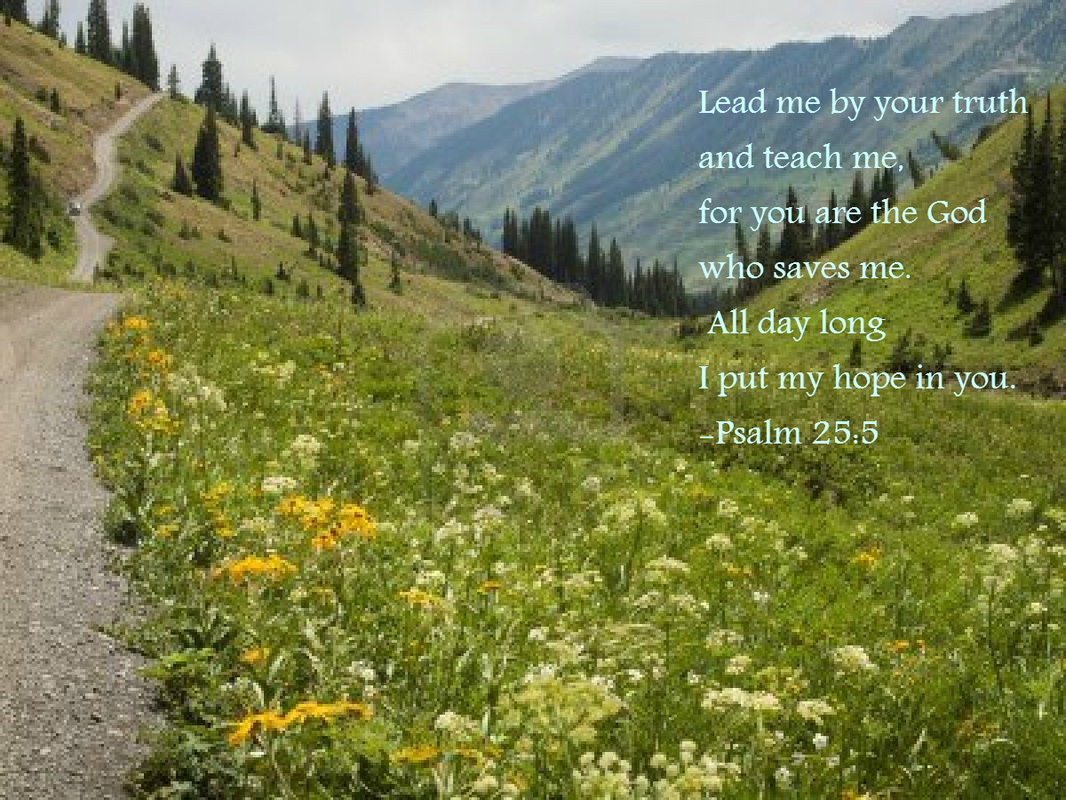 Lead me in your truth and teach me,     for you are the God of my salvation;     for you I wait all the day long. Psalm 25:5 on photo of Mountain Road