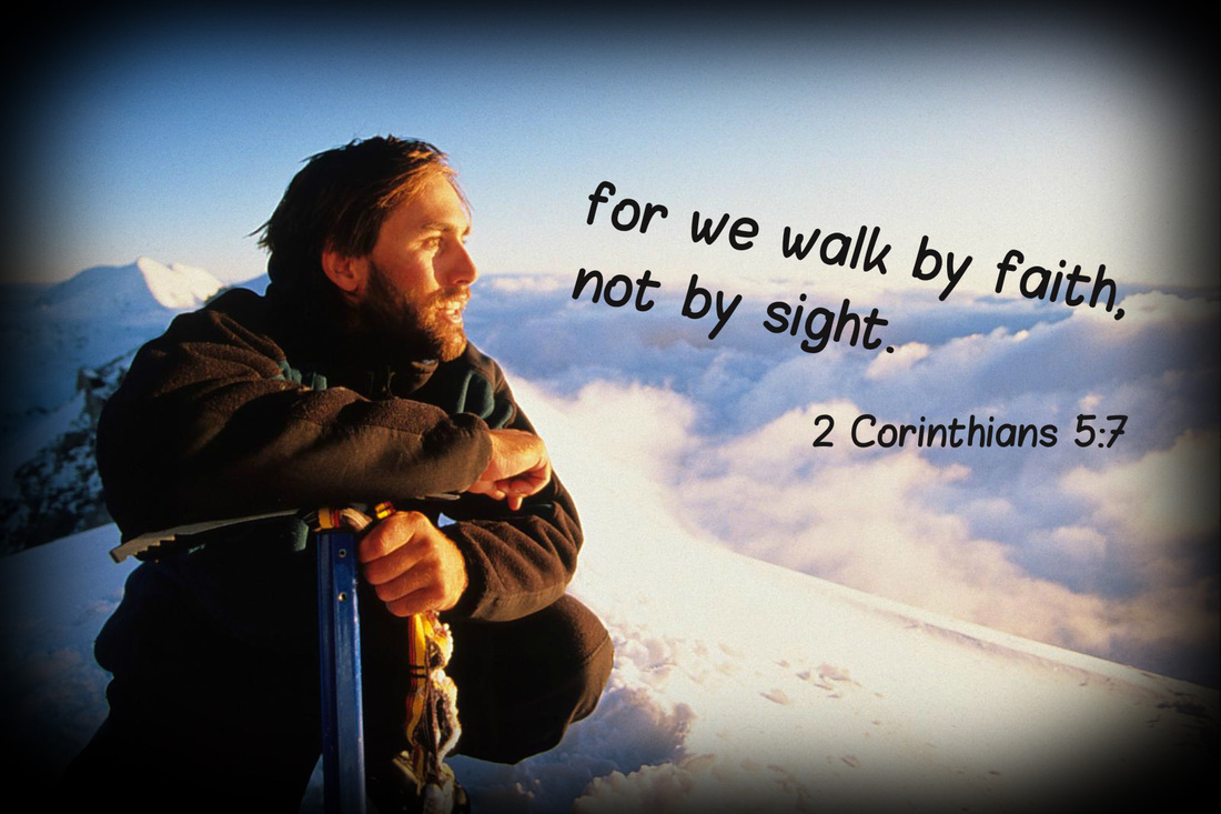 for we walk by faith, not by sight.  2 Corinthians 5:7 (on a photo of Erik Weihenmayer on Mt. Everest by James Q Martin)