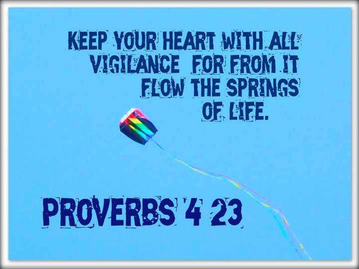 Keep your heart with all vigilance,     for from it flow the springs of life. Proverbs 4:23 On photo of Kite against Blue Sky by Lani Campbell