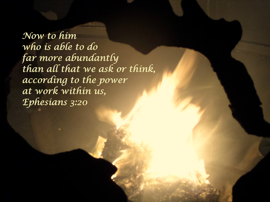 Now to him who is able to do far more abundantly than all that we ask or think, according to the power at work within us, Ephesians 3:20 on photo of Fire Pit