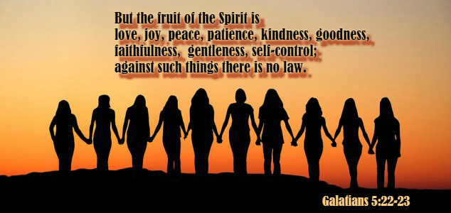 But the fruit of the Spirit is love, joy, peace, patience, kindness, goodness, faithfulness,  gentleness, self-control; against such things there is no law. Galatians 5:22-23